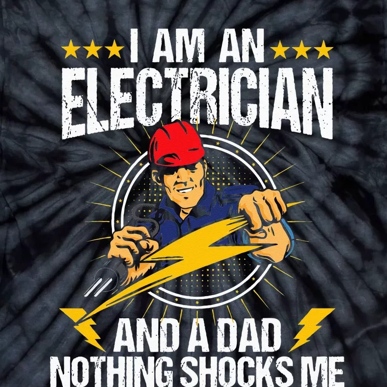 I Am An Electrician Lineman Lineworker Dad Electrical Work Tie-Dye T-Shirt