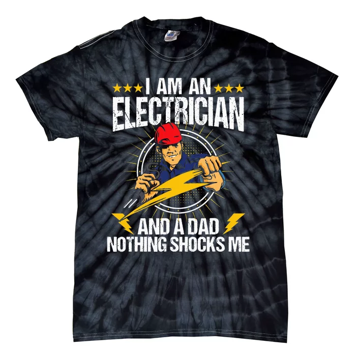 I Am An Electrician Lineman Lineworker Dad Electrical Work Tie-Dye T-Shirt