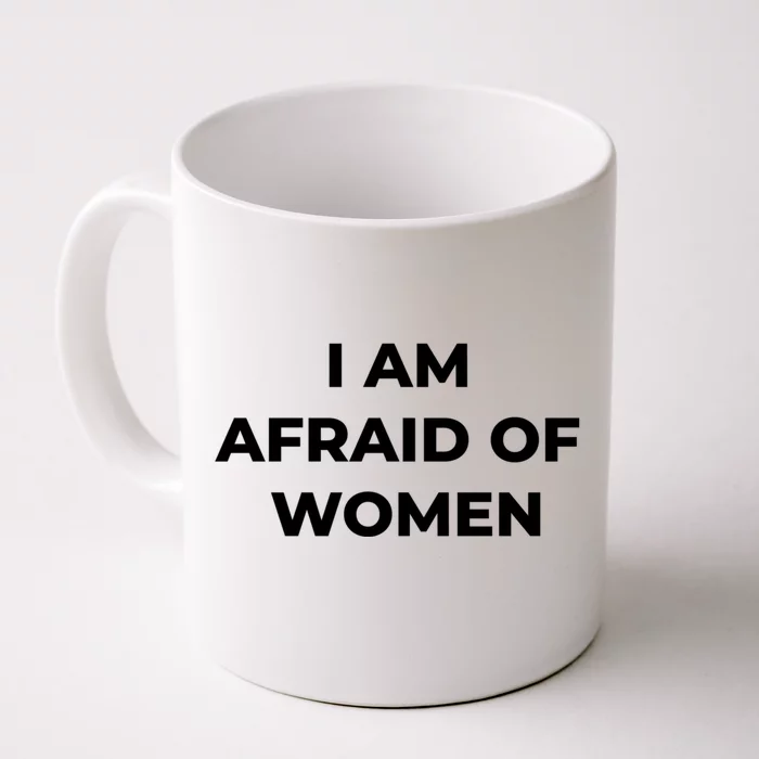 I Am Afraid Of Women Women Empowerment Front & Back Coffee Mug