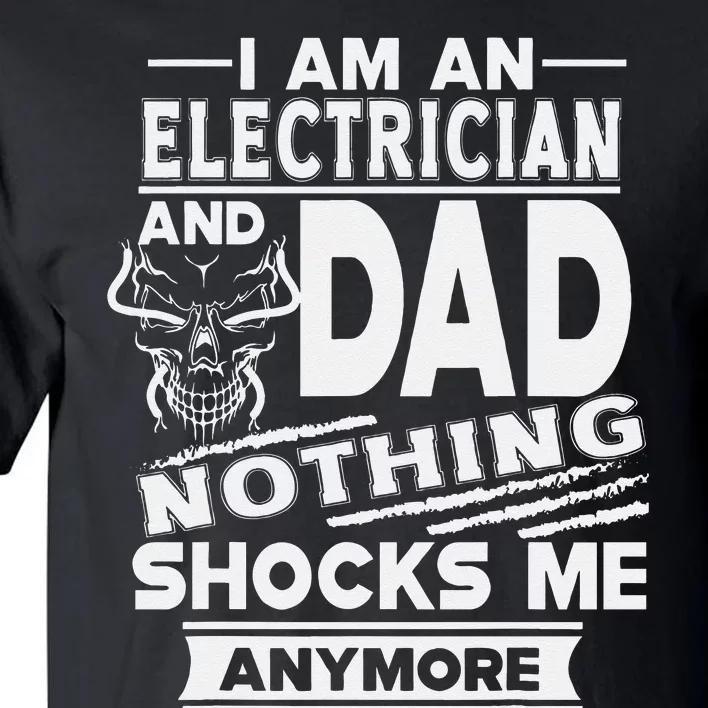 I Am An Electrician And Dad Nothing Shocks Me Anymore Tall T-Shirt