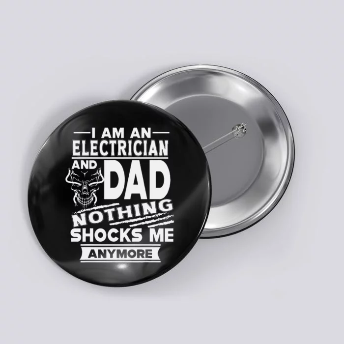 I Am An Electrician And Dad Nothing Shocks Me Anymore Button