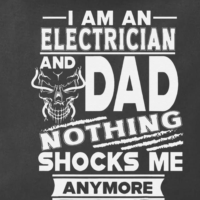 I Am An Electrician And Dad Nothing Shocks Me Anymore Zip Tote Bag