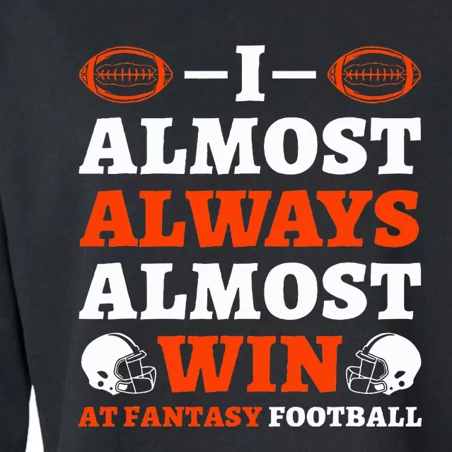 I Almost Always Almost Win At Fantasy Football Cropped Pullover Crew