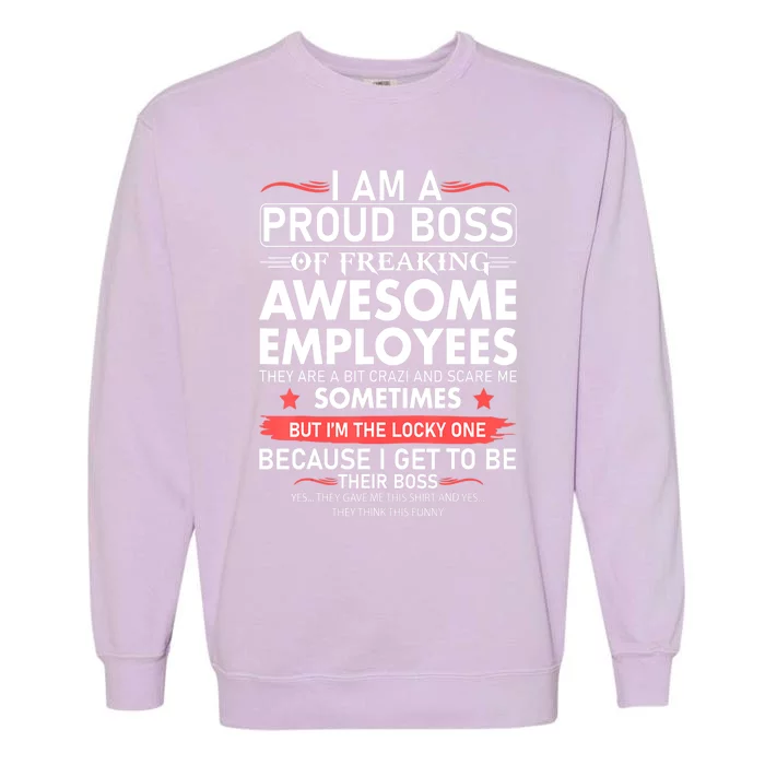 I Am A Proud Boss Of Freaking Awesome Employees Funny Cool Gift Garment-Dyed Sweatshirt