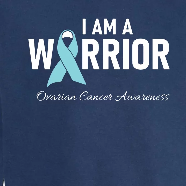 I Am A Warrior Ovarian Cancer Awareness Garment-Dyed Sweatshirt