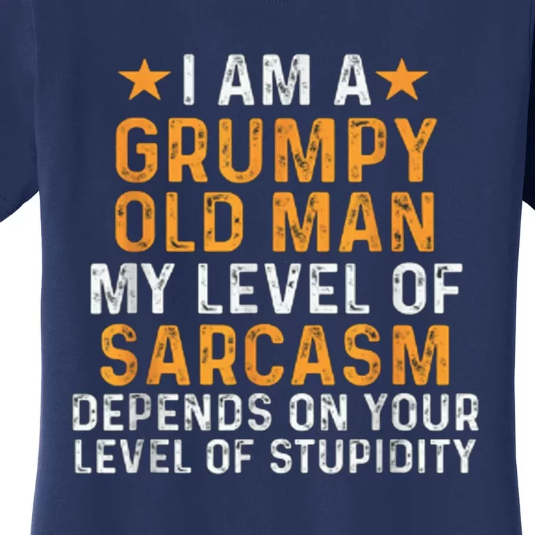 I Am A Grumpy Old Man My Level Of Sarcasm Depends On Your Women's T-Shirt