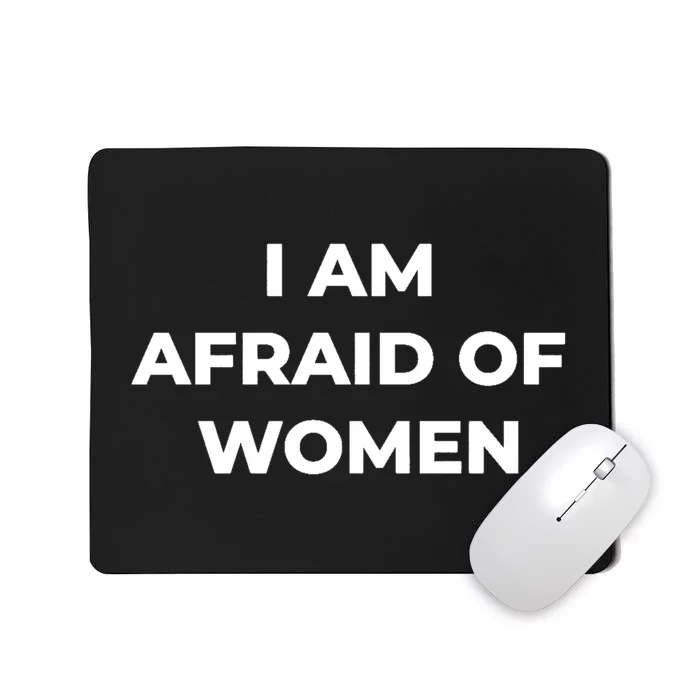 I Am Afraid Of Women Women Empowerment Mousepad