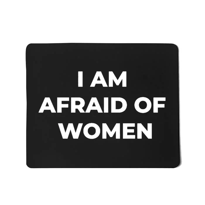 I Am Afraid Of Women Women Empowerment Mousepad