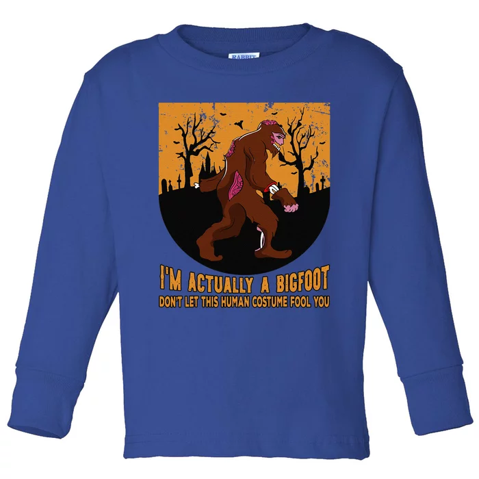 Im Actually A Bigfoot Dont Let This Human Costume Fool You Gift Toddler Long Sleeve Shirt