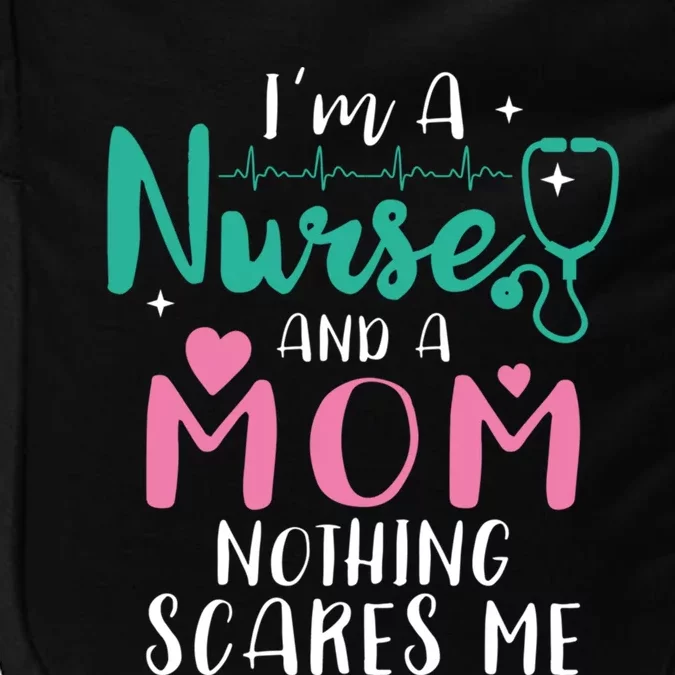 I Am A Mom And A Nurse Nothing Scares Me Hilarious Nurse Gift Impact Tech Backpack