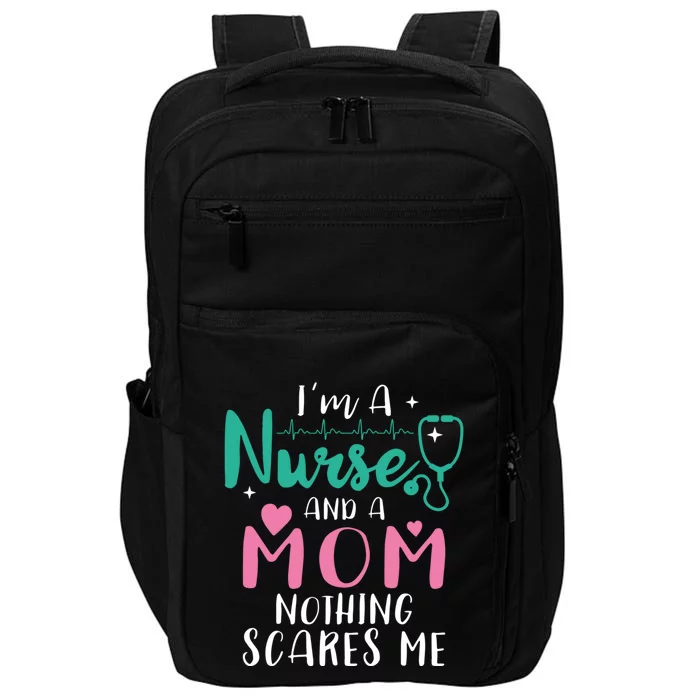 I Am A Mom And A Nurse Nothing Scares Me Hilarious Nurse Gift Impact Tech Backpack