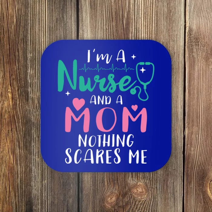 I Am A Mom And A Nurse Nothing Scares Me Hilarious Nurse Gift Coaster