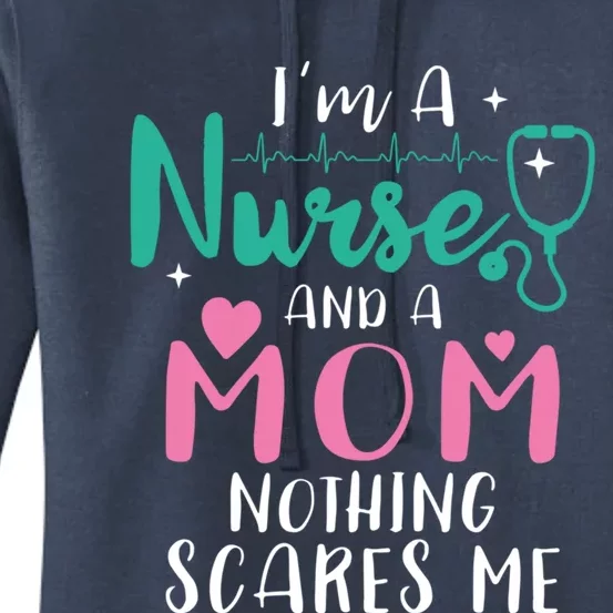 I Am A Mom And A Nurse Nothing Scares Me Hilarious Nurse Gift Women's Pullover Hoodie