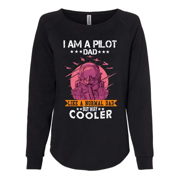 I Am A Pilot Dad Great Pilot Dad Gift Airplane Fathers Day Cool Gift Womens California Wash Sweatshirt