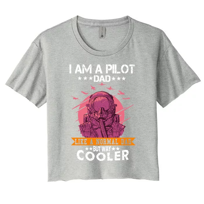 I Am A Pilot Dad Great Pilot Dad Gift Airplane Fathers Day Cool Gift Women's Crop Top Tee