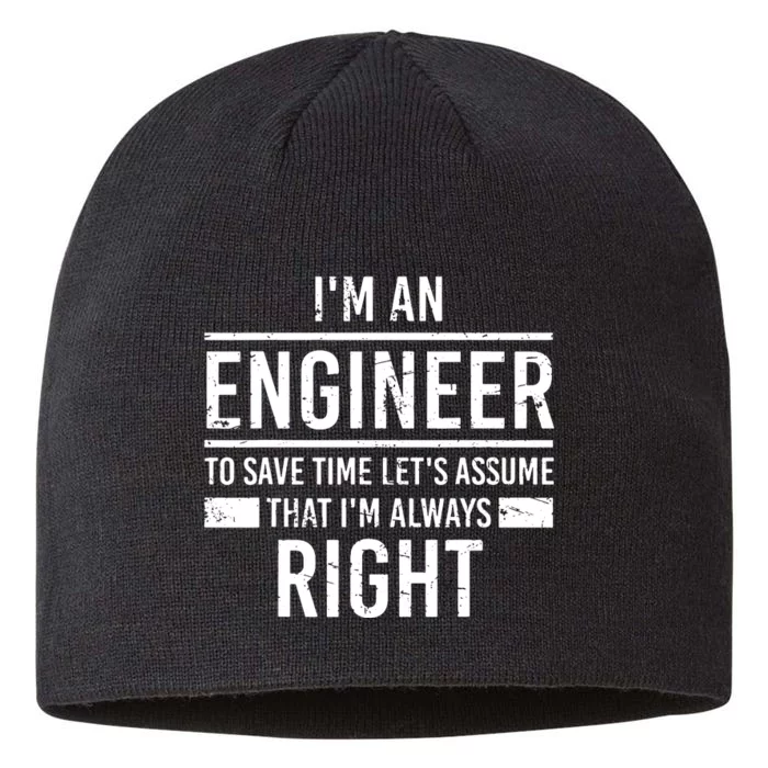 I Am An Engineer To Save Time I'm Always Right Funny 8 1/2in Sustainable Knit Beanie