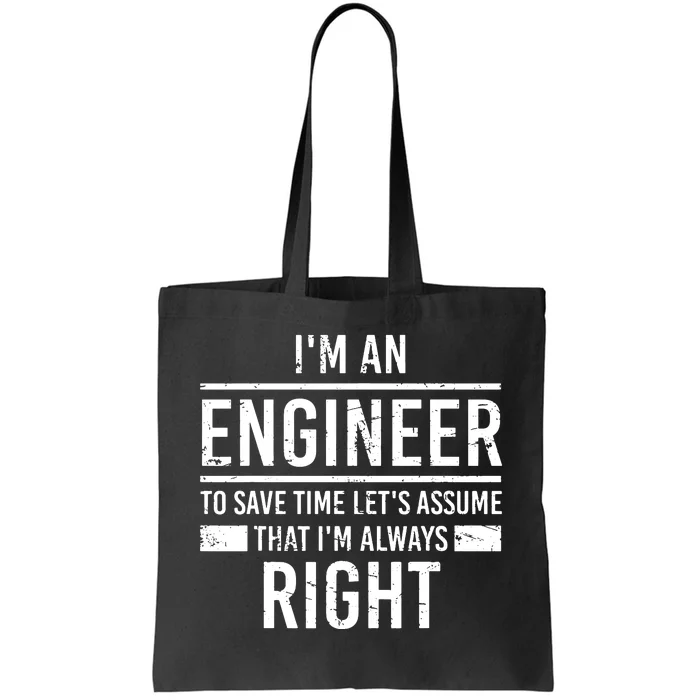 I Am An Engineer To Save Time I'm Always Right Funny Tote Bag