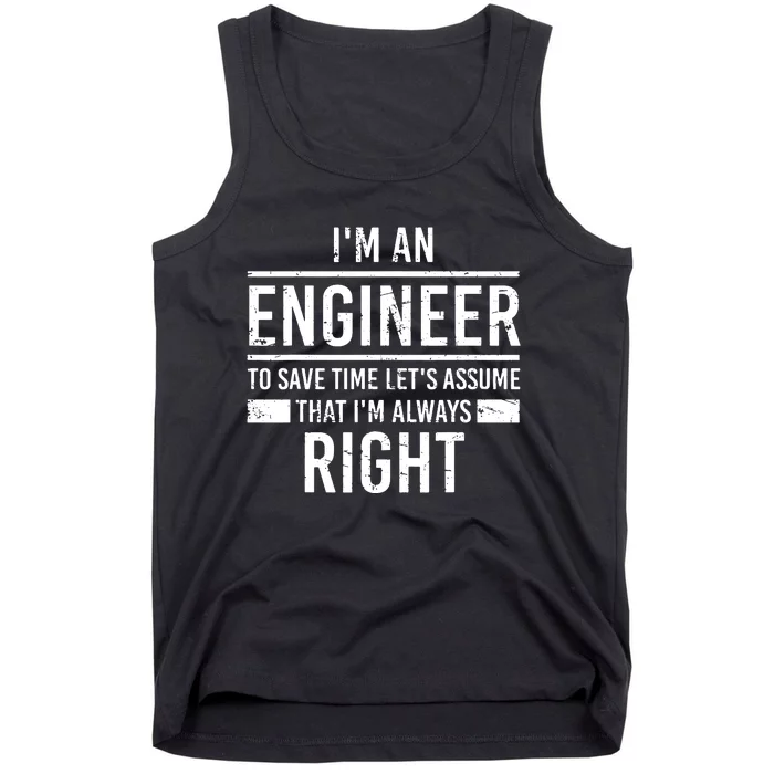 I Am An Engineer To Save Time I'm Always Right Funny Tank Top