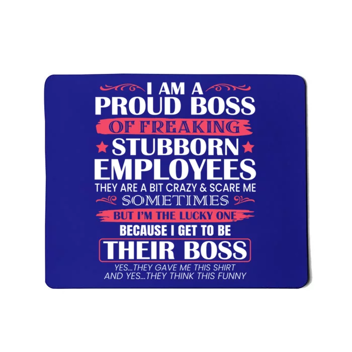 I Am A Proud Boss Of Freaking Stubborn Employees Funny Boss Funny Gift Mousepad