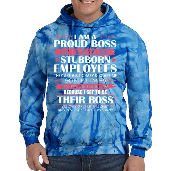 I Am A Proud Boss Of Freaking Stubborn Employees Funny Boss Funny Gift Tie Dye Hoodie