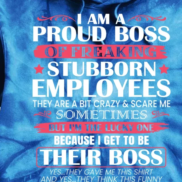 I Am A Proud Boss Of Freaking Stubborn Employees Funny Boss Funny Gift Tie Dye Hoodie