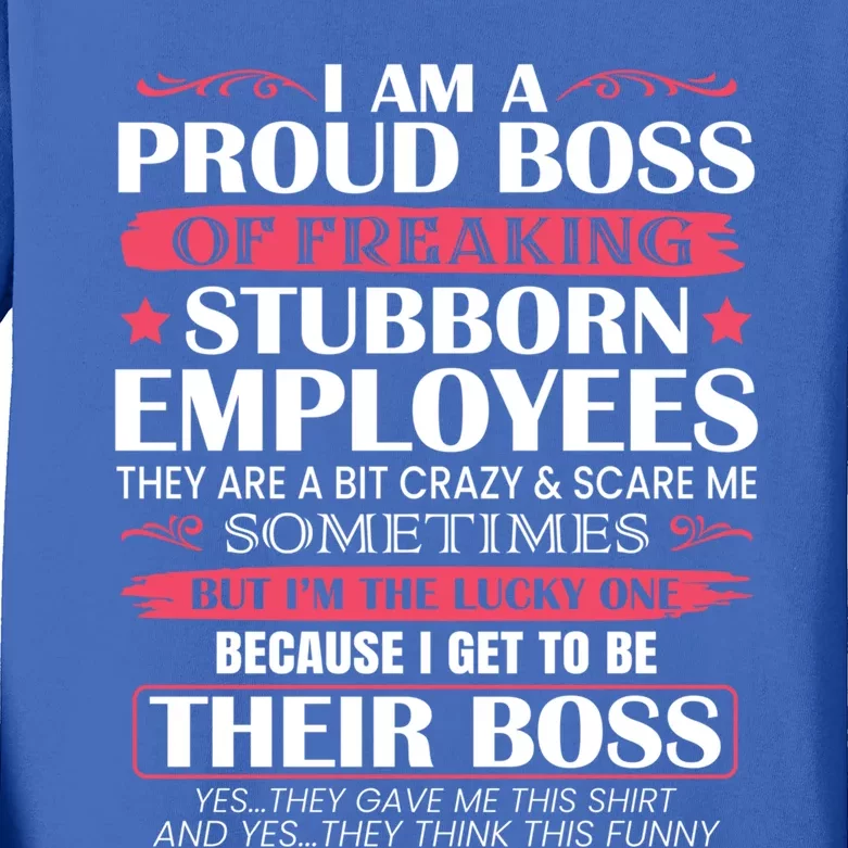 I Am A Proud Boss Of Freaking Stubborn Employees Funny Boss Funny Gift Kids Long Sleeve Shirt