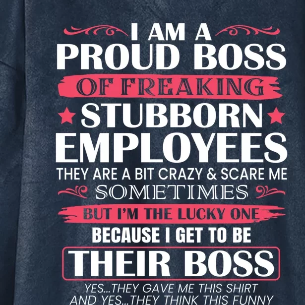 I Am A Proud Boss Of Freaking Stubborn Employees Funny Boss Funny Gift Hooded Wearable Blanket