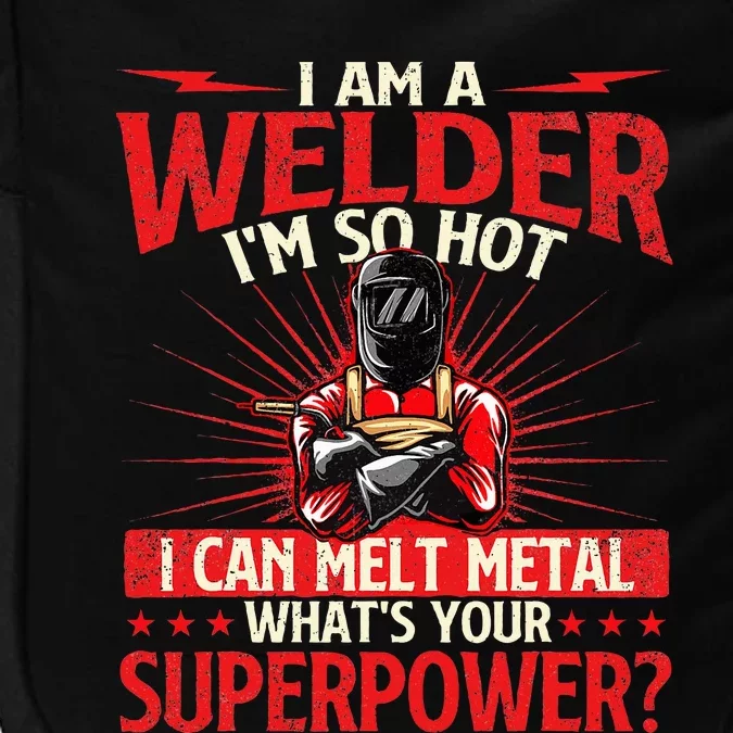 I Am A Welder WhatS Your Superpower Welding Ironworker Impact Tech Backpack