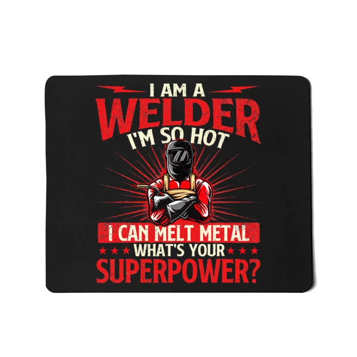 I Am A Welder WhatS Your Superpower Welding Ironworker Mousepad