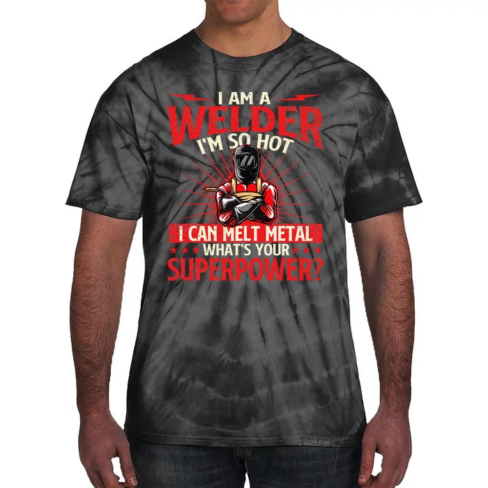 I Am A Welder WhatS Your Superpower Welding Ironworker Tie-Dye T-Shirt