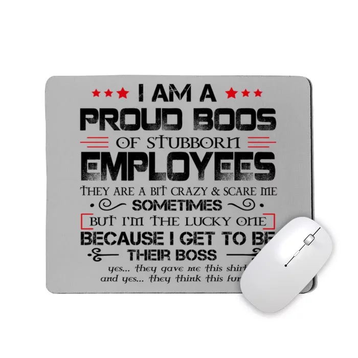 I Am A Proud Boss Of Stubborn Employees Gift Mousepad