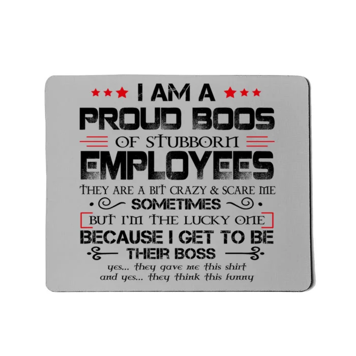 I Am A Proud Boss Of Stubborn Employees Gift Mousepad