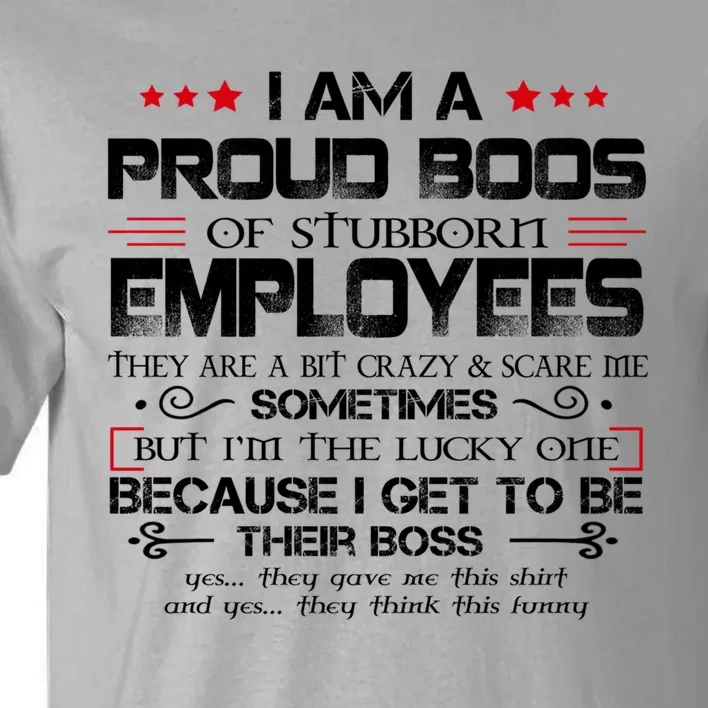 I Am A Proud Boss Of Stubborn Employees Gift Tall T-Shirt