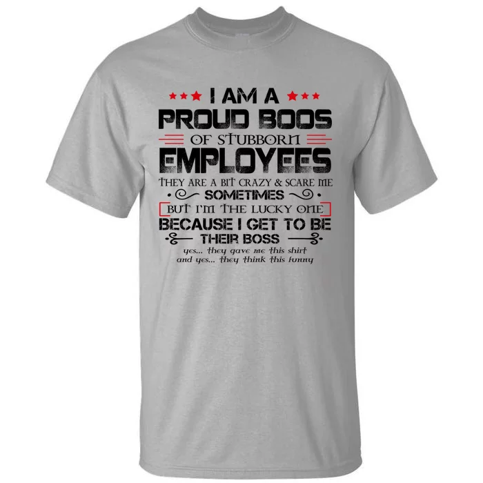 I Am A Proud Boss Of Stubborn Employees Gift Tall T-Shirt