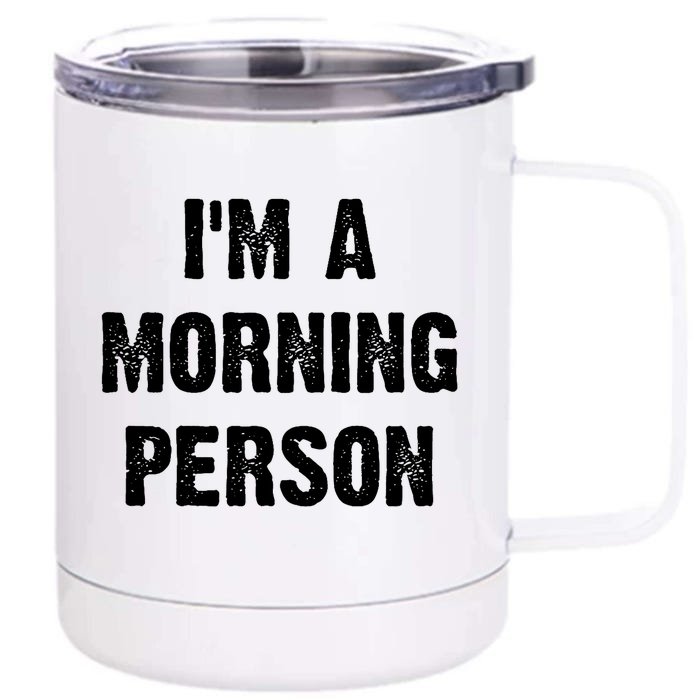 I Am A Morning Person Funny White Lie Joke Party Front & Back 12oz Stainless Steel Tumbler Cup