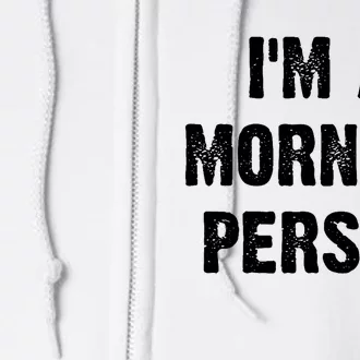 I Am A Morning Person Funny White Lie Joke Party Full Zip Hoodie