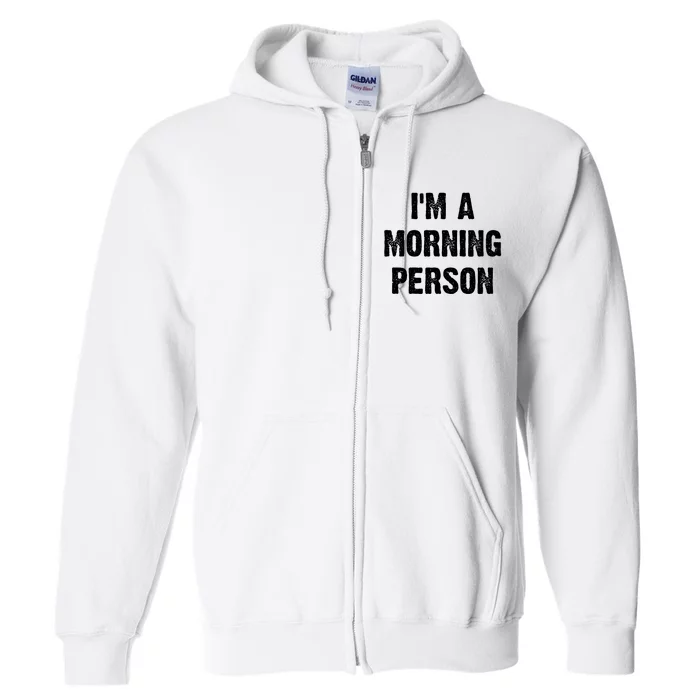 I Am A Morning Person Funny White Lie Joke Party Full Zip Hoodie