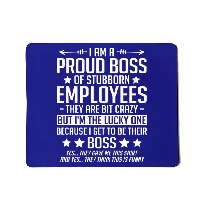 I Am A Proud Boss Of Stubborn Employees Gift Mousepad