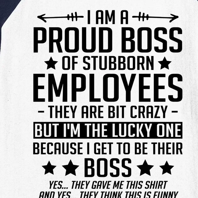 I Am A Proud Boss Of Stubborn Employees Gift Baseball Sleeve Shirt