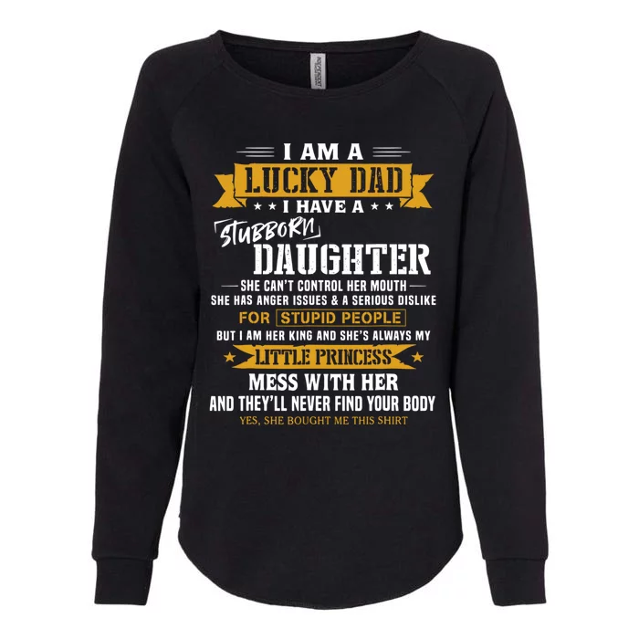 I Am A Lucky Dad I Have Stubborn Daughter Fathers Day Womens California Wash Sweatshirt