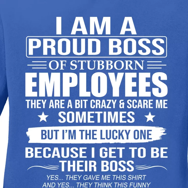 I Am A Proud Boss Of Stubborn Employees They Are A Bit Crazy Gift Ladies Long Sleeve Shirt