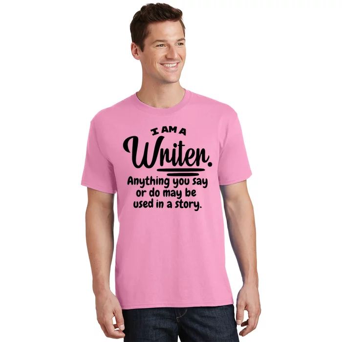 I Am A Writer Funny Author Novelist Novel Writing Poet Gift T-Shirt