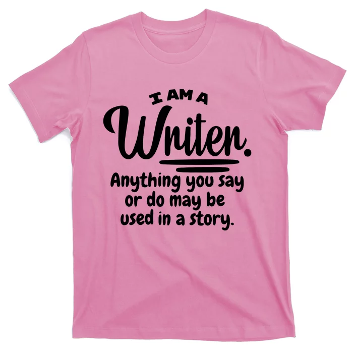 I Am A Writer Funny Author Novelist Novel Writing Poet Gift T-Shirt