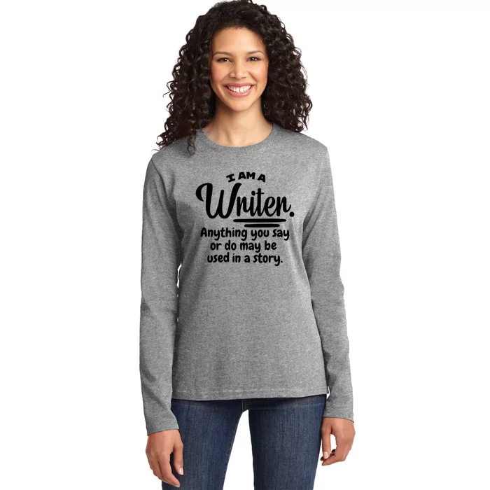 I Am A Writer Funny Author Novelist Novel Writing Poet Gift Ladies Long Sleeve Shirt