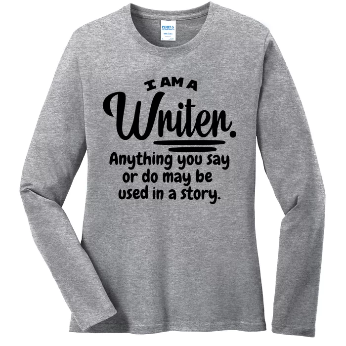 I Am A Writer Funny Author Novelist Novel Writing Poet Gift Ladies Long Sleeve Shirt