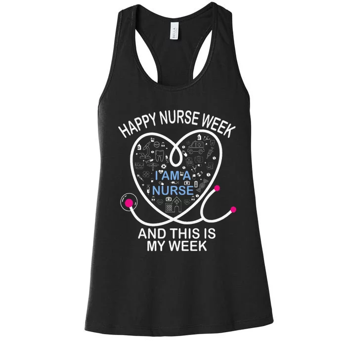 I Am A Nurse This Is My Week Happy Nurse Week May nurses day Women's Racerback Tank