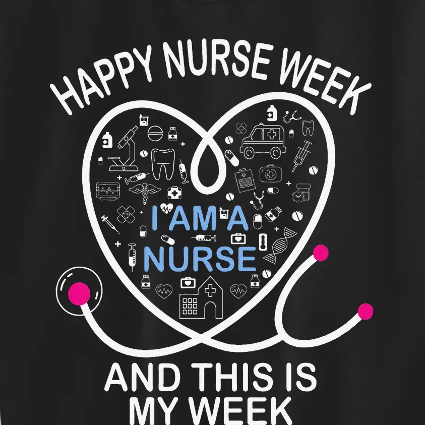 I Am A Nurse This Is My Week Happy Nurse Week May nurses day Kids Sweatshirt