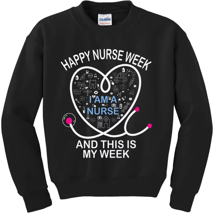 I Am A Nurse This Is My Week Happy Nurse Week May nurses day Kids Sweatshirt