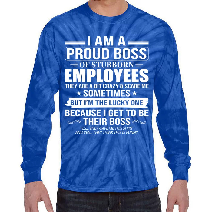 I Am A Proud Boss Of Stubborn Employees They Are A Bit Crazy Gift Tie-Dye Long Sleeve Shirt