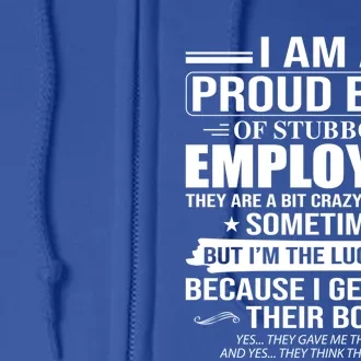 I Am A Proud Boss Of Stubborn Employees They Are A Bit Crazy Gift Full Zip Hoodie